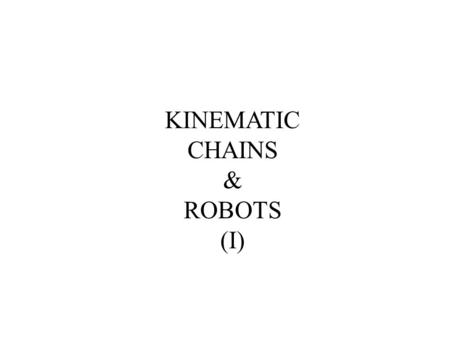 KINEMATIC CHAINS & ROBOTS (I).