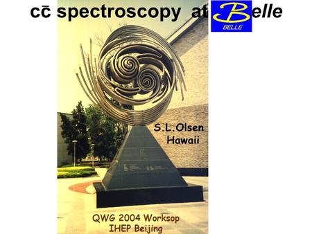 cc spectroscopy at elle S.L.Olsen Hawaii QWG 2004 Worksop IHEP Beijing _.