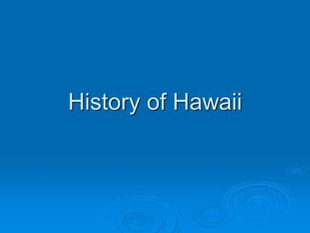 History of Hawaii. Earliest Hawaiians  300-700 B.C. Polynesians who traveled to Hawaii by canoe Polynesians who traveled to Hawaii by canoe Brought pigs,