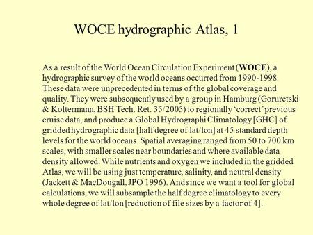 WOCE hydrographic Atlas, 1 As a result of the World Ocean Circulation Experiment (WOCE), a hydrographic survey of the world oceans occurred from 1990-1998.