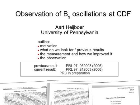 Aart Heijboer ⁫● Observation of Bs oscilations ⁫●⁫ Nikhef special seminar ⁫⁫● 01/08/07 ⁫● slide 1 ⁫● 03:44:44 PM Aart Heijboer University of Pennsylvania.