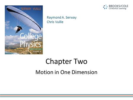 Raymond A. Serway Chris Vuille Chapter Two Motion in One Dimension.