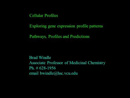 Cellular Profiles Exploring gene expression profile patterns Pathways, Profiles and Predictions Brad Windle Associate Professor of Medicinal Chemistry.