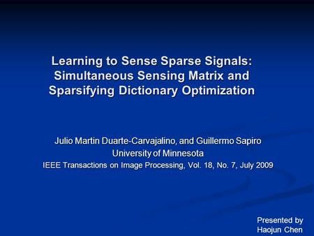 Learning to Sense Sparse Signals: Simultaneous Sensing Matrix and Sparsifying Dictionary Optimization Julio Martin Duarte-Carvajalino, and Guillermo Sapiro.