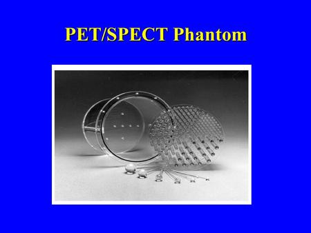 PET/SPECT Phantom. Side View of Phantom Image Resolution Intrinsic resolution FWHM Intrinsic resolution FWHM Field of view Field of view Measurement: