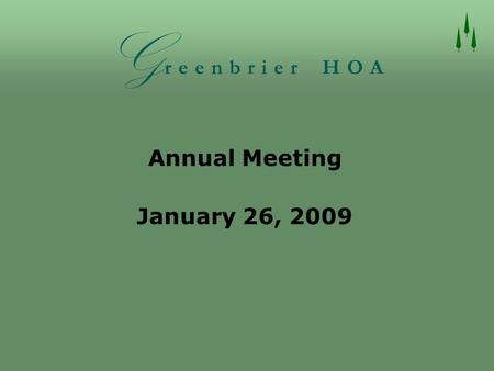Annual Meeting January 26, 2009. HOA Board of Directors  Chairman – Cliff Howard (outgoing member)  President – Ilze Robinson (resigning)  Director.