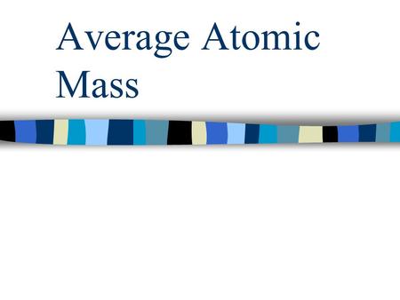 Average Atomic Mass.