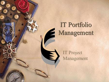IT Portfolio Management IT Project Management. Aligned by Strategic Objective.