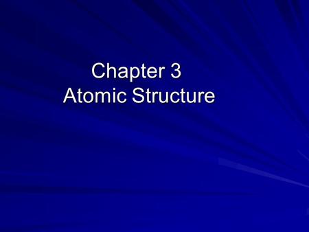 Chapter 3 Atomic Structure. The Structure Of the Atom Particle masschargelocation Proton1 AMU +1in nucleus Neutron 1 AMU 0in nucleus Electron 0 AMU -1.