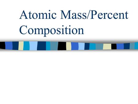 Atomic Mass/Percent Composition. Average of Isotopes Every element typically exists in several isotope forms Isotopes are atoms of the same element with.
