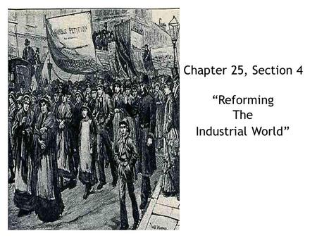 Chapter 25, Section 4 “Reforming The Industrial World”