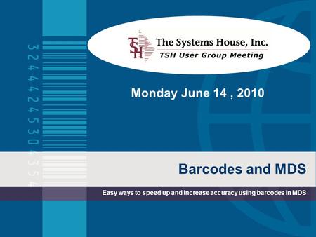 Barcodes and MDS Easy ways to speed up and increase accuracy using barcodes in MDS Monday June 14, 2010.