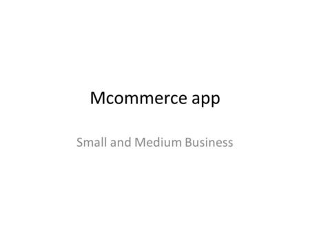 Mcommerce app Small and Medium Business. Home Screen Retrieve products from Database for Viewing product Users can view the Best Deal of the week/Current.
