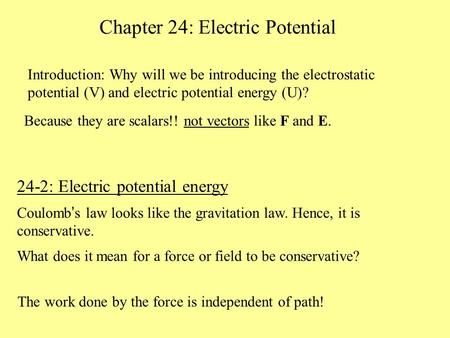 Chapter 24: Electric Potential 24-2: Electric potential energy Coulomb ’ s law looks like the gravitation law. Hence, it is conservative. What does it.