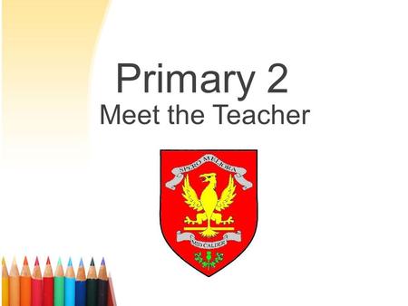 Primary 2 Meet the Teacher. Primary 2 Mr Nelson Our Expectations Now that the pupils are in Primary 2, we are encouraging them to become more independent.