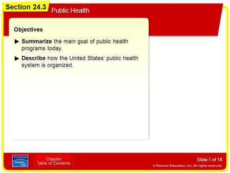 Section 24.3 Public Health Slide 1 of 18 Objectives Summarize the main goal of public health programs today. Describe how the United States’ public health.