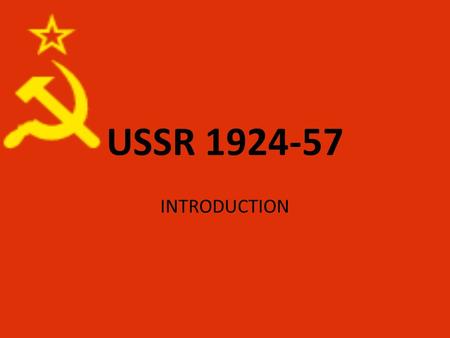 USSR 1924-57 INTRODUCTION. First impressions! When you hear the word “Russia:” What do you think of? Write down two things that come to mind