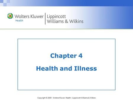 Copyright © 2009 Wolters Kluwer Health | Lippincott Williams & Wilkins Chapter 4 Health and Illness.