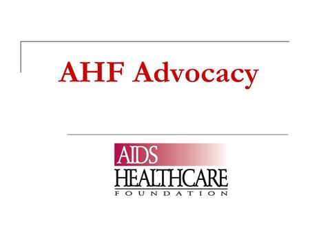 AHF Advocacy. AGENDA INTRODUCTIONS ADVOCACY Definition Strategies AHF Advocacy ADAP What is ADAP? Current ADAP Crisis MEDIA FORMULA.