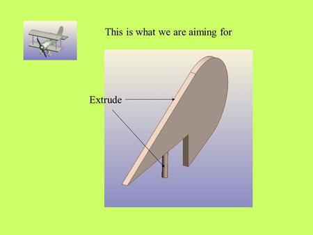 This is what we are aiming for Extrude. Click on the file menu Click on open Open the body of the plane.