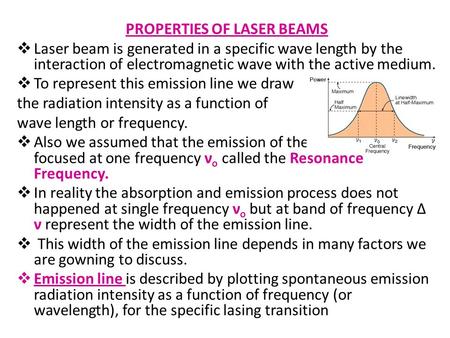 PROPERTIES OF LASER BEAMS  Laser beam is generated in a specific wave length by the interaction of electromagnetic wave with the active medium.  To represent.