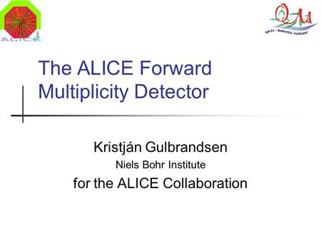 The ALICE Forward Multiplicity Detector Kristján Gulbrandsen Niels Bohr Institute for the ALICE Collaboration.