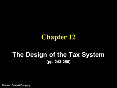 Harcourt Brace & Company Chapter 12 The Design of the Tax System (pp. 243-250)