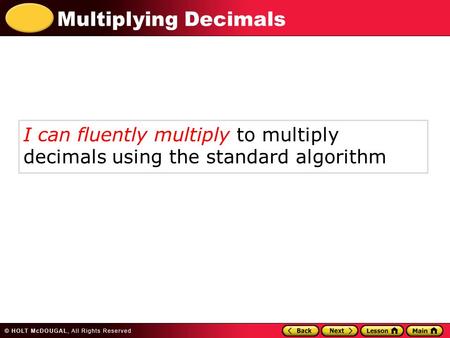 Multiplying Decimals I can fluently multiply to multiply decimals using the standard algorithm.
