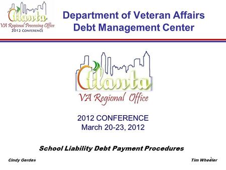 1 Department of Veteran Affairs Debt Management Center 2012 CONFERENCE March 20-23, 2012 School Liability Debt Payment Procedures Cindy GerdesTim Wheeler.