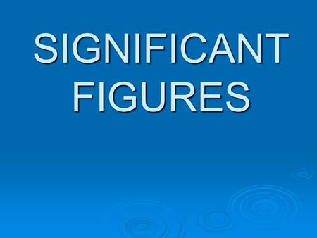 SIGNIFICANT FIGURES. What are they?  It is important to be honest when reporting a measurement, so that it does not appear to be more accurate than the.