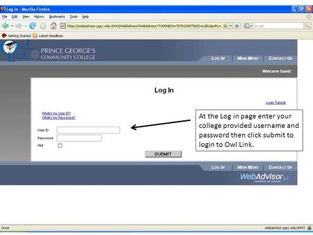 At the Log in page enter your college provided username and password then click submit to login to Owl Link.
