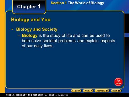 Section 1 The World of Biology Chapter 1 Biology and You Biology and Society –Biology is the study of life and can be used to both solve societal problems.