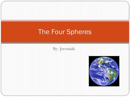 By: Jeremiah The Four Spheres. Interaction of the Spheres Water (hydrosphere) falls from the clouds and into the ground (lithosphere) and it form streams.