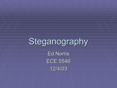 Steganography Ed Norris ECE 5546 12/4/03. Introduction  Undetectable information hiding  Why undetectable?  The message and the communication itself.