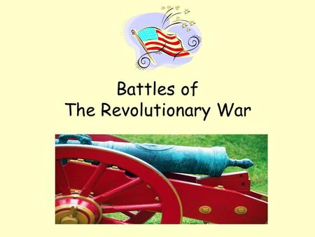 Battles of The Revolutionary War. The British The British were…. Well trained Well equipped Well supported by the Royal Navy.