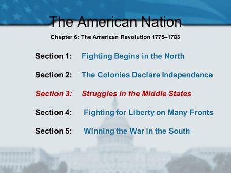 The American Nation Section 1: Fighting Begins in the North Section 2: The Colonies Declare Independence Section 3: Struggles in the Middle States Section.