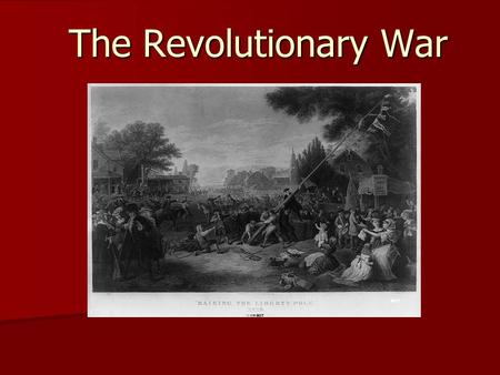 The Revolutionary War. Why did the British lose the war? Greatest imperial power in the world Greatest imperial power in the world Powerful, experienced,
