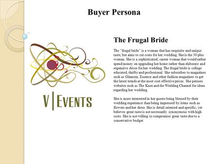 The Frugal Bride The “frugal bride” is a woman that has exquisite and unique taste, but aims to cut costs for her wedding. She is the 30 plus woman. She.