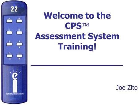 Welcome to the CPS  Assessment System Training! Joe Zito.