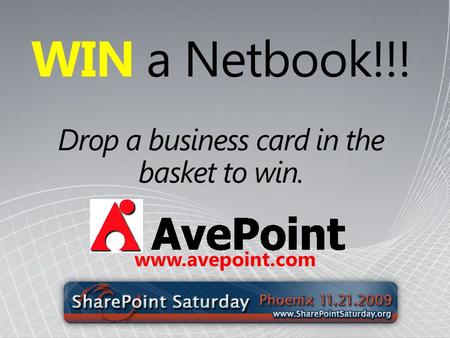 WIN a Netbook!!! Drop a business card in the basket to win. www.avepoint.com.