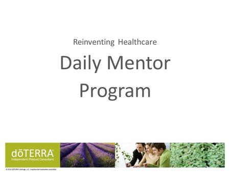 Reinventing Healthcare Daily Mentor Program. Daily Activities Daily Mentor Call 8:30 AM MST or 12:30 AM MST (M-F) Dial (712) 432-1001 Access Code 471923846#