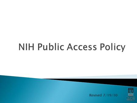 Revised 7/19/10.  This policy states that, as of April 7, 2008, all articles resulting from U.S. National Institutes of Health (NIH) funds must be submitted.