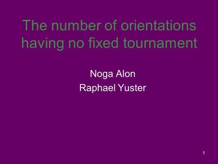 1 The number of orientations having no fixed tournament Noga Alon Raphael Yuster.