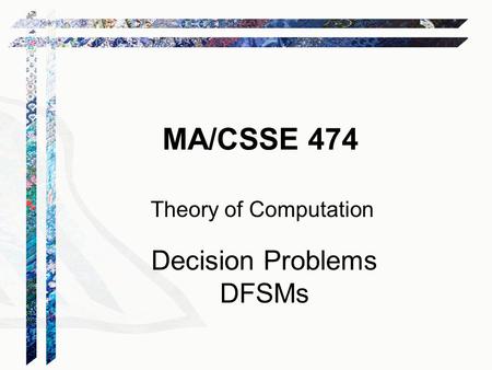 MA/CSSE 474 Theory of Computation Decision Problems DFSMs.