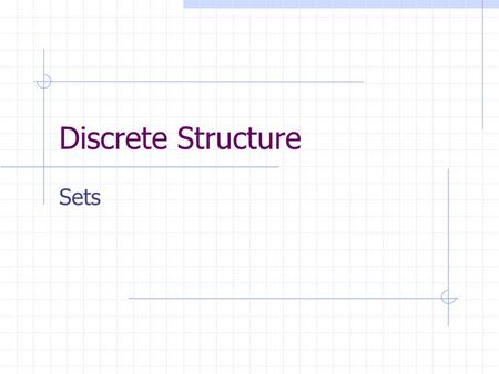 Discrete Structure Sets. 2 Set Theory Set: Collection of objects (“elements”) a  A “a is an element of A” “a is a member of A” a  A “a is not an element.