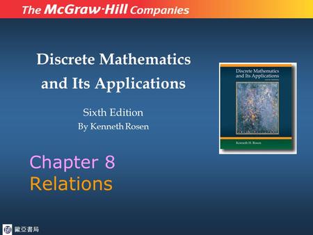 Discrete Mathematics and Its Applications Sixth Edition By Kenneth Rosen Chapter 8 Relations 歐亞書局.