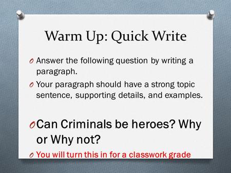 Warm Up: Quick Write O Answer the following question by writing a paragraph. O Your paragraph should have a strong topic sentence, supporting details,