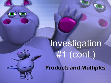 Investigation #1 (cont.) Products and Multiples. 1.3 The Product Game.