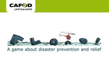 Www.cafod.org.uk A game about disaster prevention and relief.
