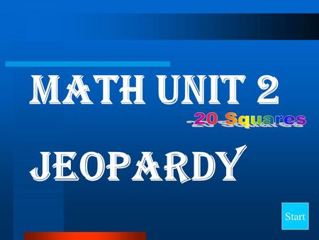 Math Unit 2 Jeopardy Start Final Jeopardy Question Place Value Adding Numbers Subtracting Numbers Maximum & Minimum Range, Median, & Mode 10 20 30 40.